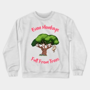 Even Monkeys Fall From Trees Crewneck Sweatshirt